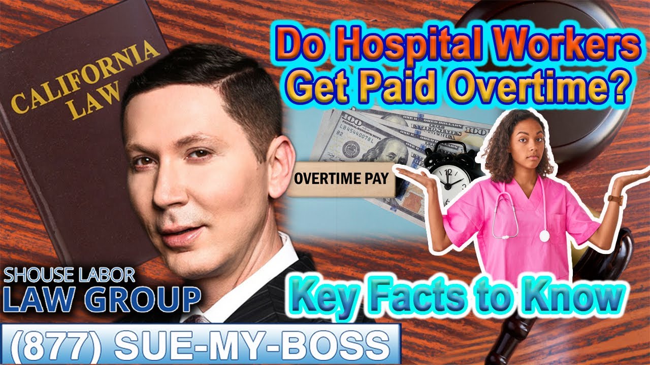 What Are the Overtime Rules for California Hospital Workers? -- Top Labor Law Attorney Explains