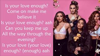 Little Mix ~ Is Your Love Enough ? ~ Lyrics