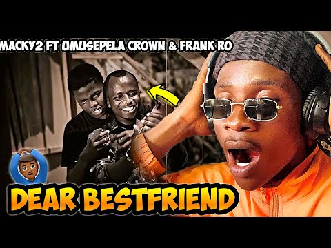 Macky2 ft Umusepela Crown & Frank Ro - Dear Bestfriend😳(REACTION!!)