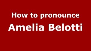 How to pronounce Amelia Belotti