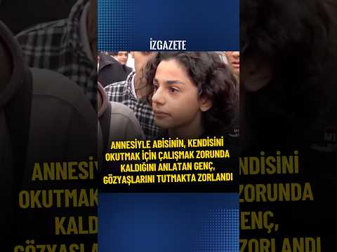 KENDİSİNİ OKUTMAK İÇİN ÇALIŞMAK ZORUNDA KALAN AİLESİNİ ANLATAN GENÇ, GÖZYAŞLARINI TUTMAKTA ZORLANDI