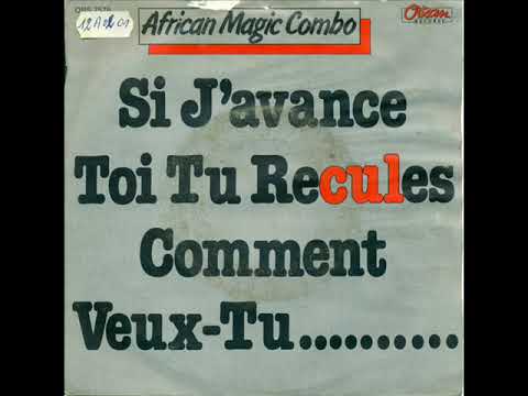 AFRICAN MAGIC COMBO -  SI J'AVANCE TOI TU RECULES COMMENT VEUX TU....