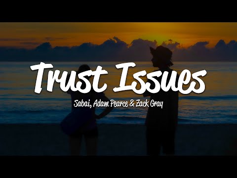 Sabai, Adam Pearce & Zack Gray - Trust Issues (Lyrics)