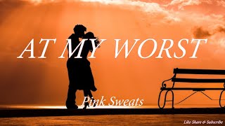 At My Worst Lyrics - Pink Sweats
