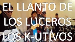 preview picture of video 'LOS K-UTIVOS-El Llanto de los Luceros'