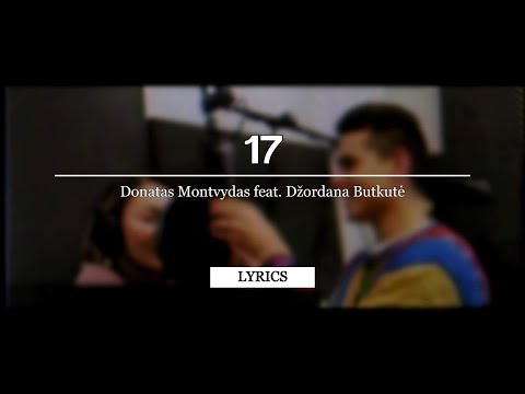 Donatas Montvydas (Feat. Džordana Butkutė) - 17 [Lyrics]