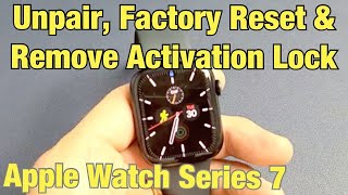 Apple Watch 7: How to Unpair, Factory Reset & Remove Activation Lock (for Clean Slate or Resell)