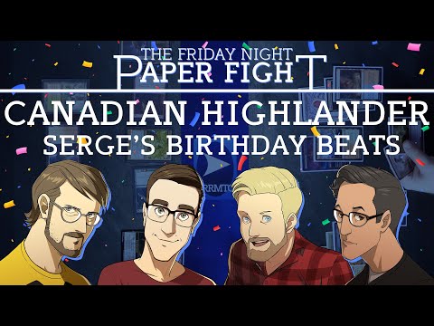 Canadian Highlander - Serge's Birthday Beats || Friday Night Paper Fight 2024-04-12