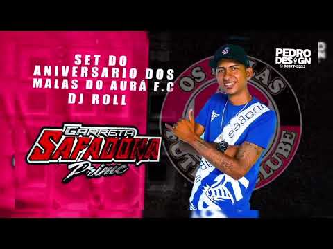 SET DO ANIVERSÁRIO DOS MALAS DO AURÁ FC CARRETA SAFADONA PRIME (DJ ROLL)