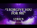 I Forgive You For Me - Music Lyrics