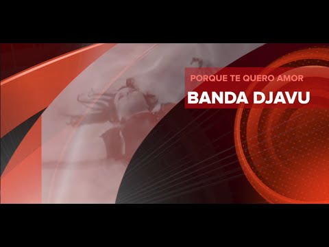 BANDA DJAVU - Porque te quero amor - Clip oficial
