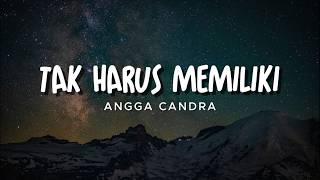 Download lagu Angga Candra - Tak Harus Memiliki | Lirik mp3 Download lagu Angga Candra - Tak Harus Memiliki | Lirik mp3