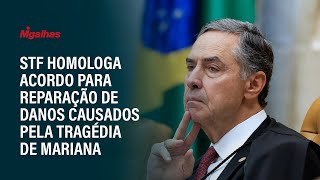 STF homologa acordo para reparação de danos causados pela tragédia de Mariana