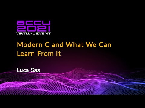 Modern C and What We Can Learn From It - Luca Sas [ ACCU 2021 ]