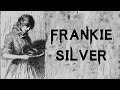 The Strange & Disturbing Case of Frankie Silver