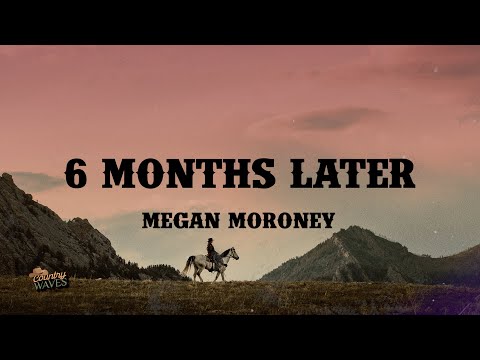 Megan Moroney - 6 Months Later (Lyrics)