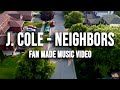 J. Cole - Neighbors (Official Fan Made Music Video)