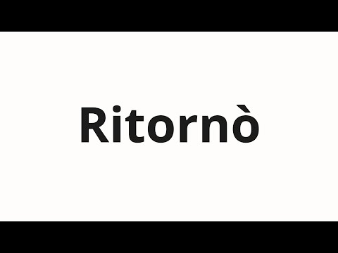 How to pronounce Ritornò
