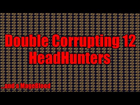 DOUBLE CORRUPTING 12 HEADHUNTERS & A MAGEBLOOD - IT SURVIVED?
