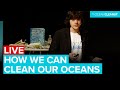 How We Showed the Oceans Could Clean Themselves - Boyan Slat...