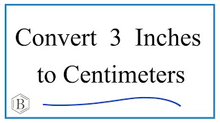 How to Convert 3 Inches to Centimeters (3in to cm)