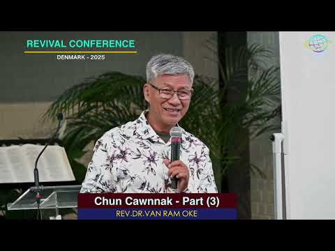 Rev.Dr.Van Ram Oke || CHUN CAWNNAK (Part -3)  ||  REVIVAL CONFERENCE  - DENMARK -2025