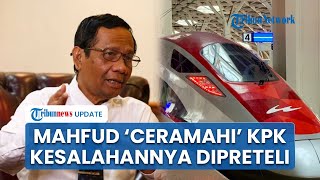 Mahfud MD Bongkar 1 per 1 Kesalahan KPK Usai Memintanya Buat Laporan Mark Up Whoosh: Kekeliruan ke-2