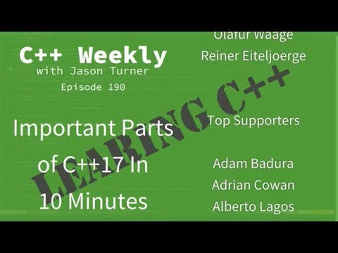 C++ Weekly - Ep 190 - The Important Parts of C++17 in 10 Minutes