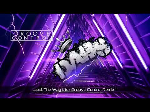 Just The Way It Is ( Groove Control Remix ) 🔥🔥🔥🔥🔥