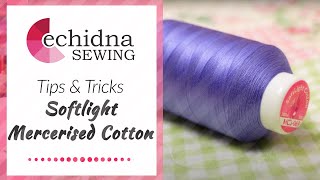 Tips & Tricks: Softlight Mercerised Cotton Embroidery Thread | Echidna Sewing