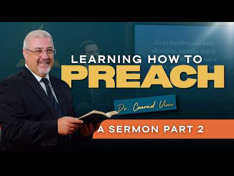 Learning How to Preach a Sermon (Part 2) | Dr. Conrad Vine