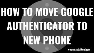 How to Move Google Authenticator to New Phone