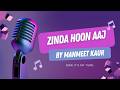 Zinda Hoon Aaj By Manmeet Kaur Femalevoice Hindipopsong Hindisong Hindipop