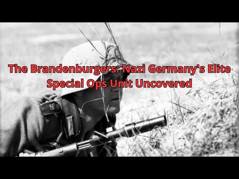 The Brandenburgers: Nazi Germany's Elite Special Ops Unit Uncovered