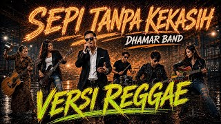 Download lagu DHAMAR BAND SEPI TANPA KEKASIH | VERSI REGGAE  mp3