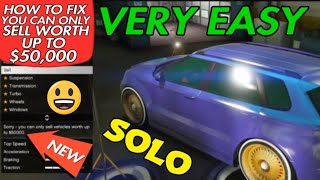 NEW (Gta 5 Online) *SOLO* How to fix SORRY YOU CAN ONLY SELL A VEHICLE WORTH UP TO $50,000! GLITCHES