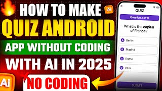 How to Make an Quiz Android App without Coding in 2025 | Create Educational Mobile App Using AI ✅