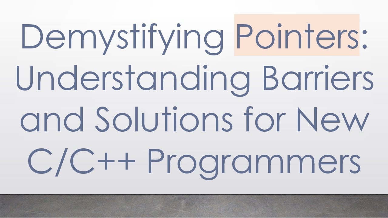 Demystifying Pointers: Understanding Barriers and Solutions for New C/C++ Programmers