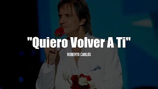 Roberto Carlos - Quiero Volver A Ti (Letra/Lyrics)
