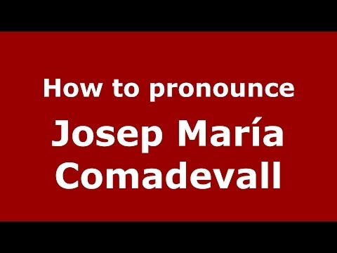 How to pronounce Josep María Comadevall (Spanish/Spain) - PronounceNames.com