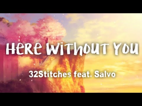 32Stitches - Here Without You feat. Salvo (lyrics)