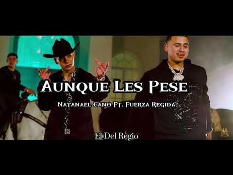 Natanael Cano - Aunque Les Pese Ft. Fuerza Regida (Corridos 2021)