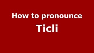 How to pronounce Ticli