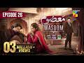 Masoom Episode 26 ENG SUB 1st Feb 2026 Imran Ashraf Sonya Hussayn Sidra Niazi HUM TV
