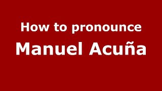How to pronounce Manuel Acuña