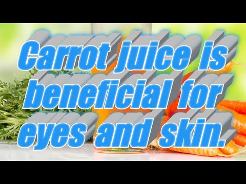 How to Carrot juice is beneficial for eyes and skin.