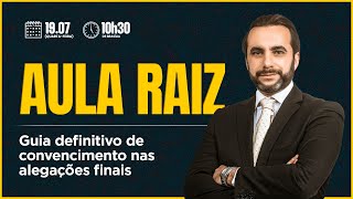 AULA RAIZ - Guia definitivo de convencimento nas alegações finais