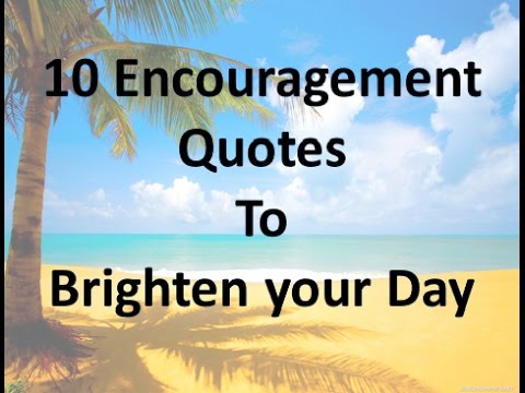 10 Encouragement Quotes to Brighten your Day