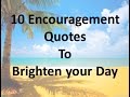 10 Encouragement Quotes To Brighten Your Day