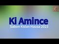 Ki Amince - (Sabon Kidan Hausa 2023 )